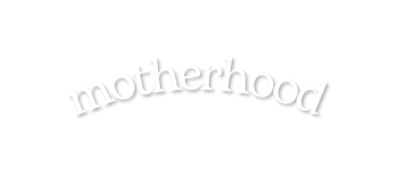 motherhood